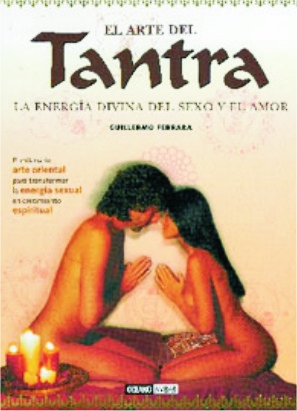 EL ARTE DEL TANTRA. LA ENERGA DIVINA DEL SEXO Y EL AMOR POR GUILLERMO FERRARA